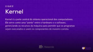Entenda o que é e como funciona o kernel no seu sistema operacional